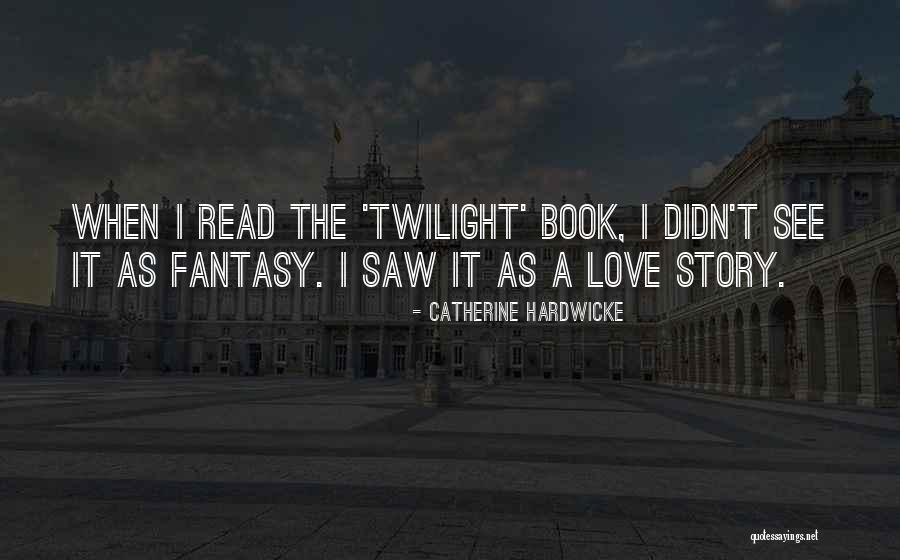 Twilight Book Love Quotes By Catherine Hardwicke