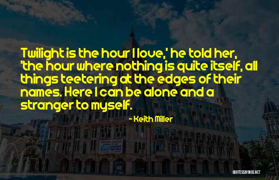 Twilight Love Quotes By Keith Miller Twilight Love Quotes By Keith Miller