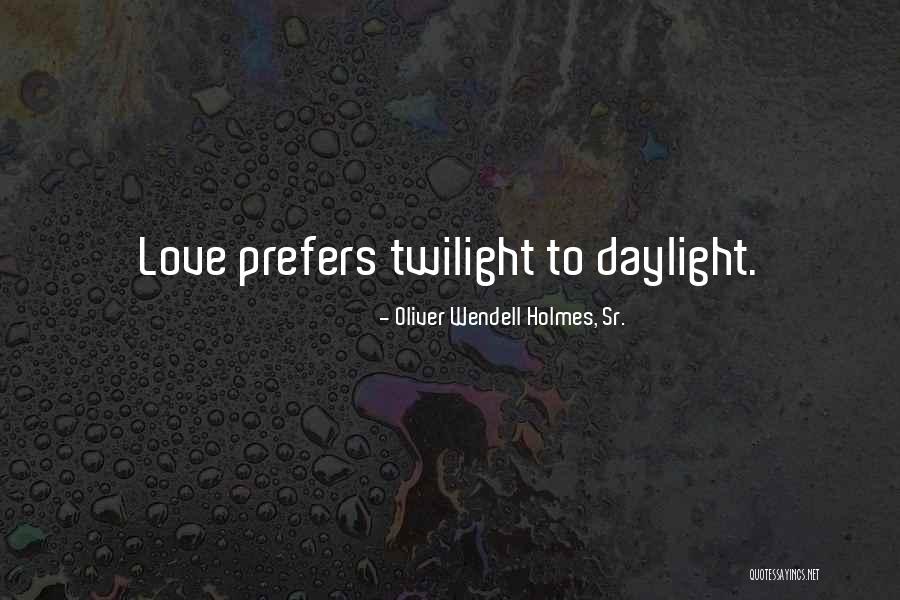 Twilight Love Quotes By Oliver Wendell Holmes, Sr. Twilight Love Quotes By Oliver Wendell Holmes, Sr.