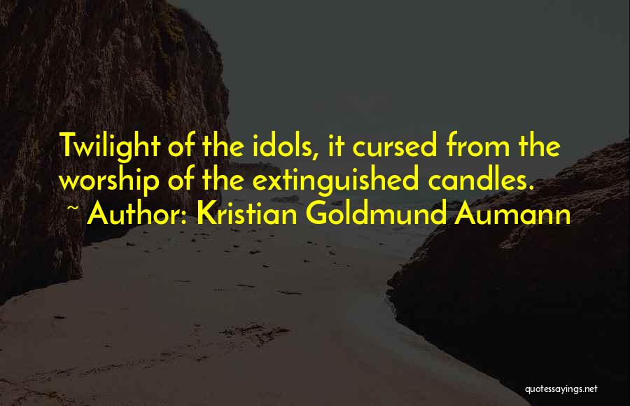 Twilight Of Idols Quotes By Kristian Goldmund Aumann