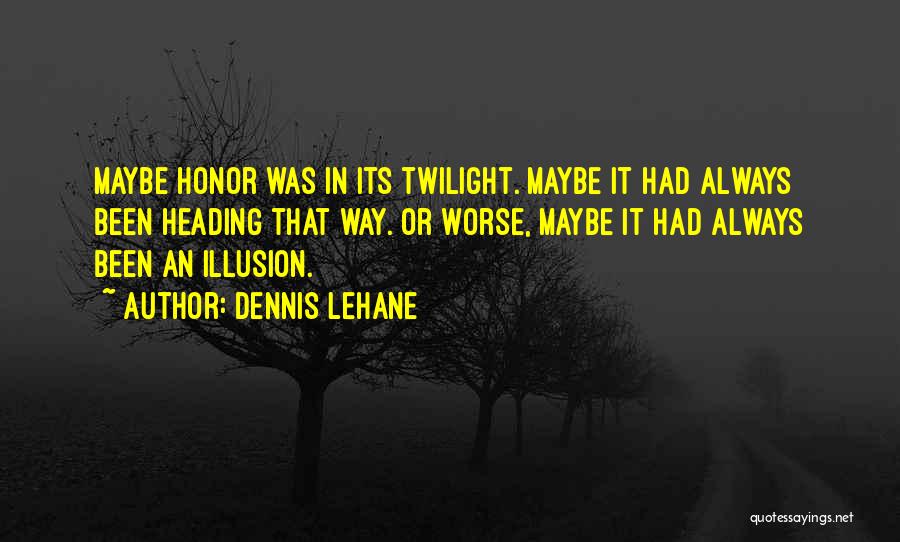 Twilight Quotes By Dennis Lehane