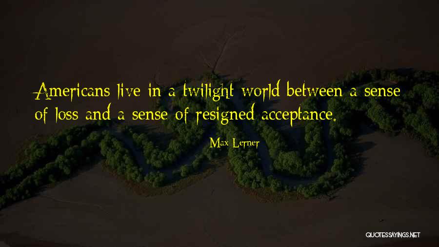 Twilight Quotes By Max Lerner