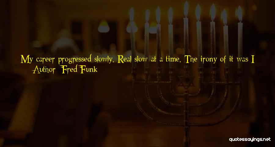 Twilight Time Quotes By Fred Funk