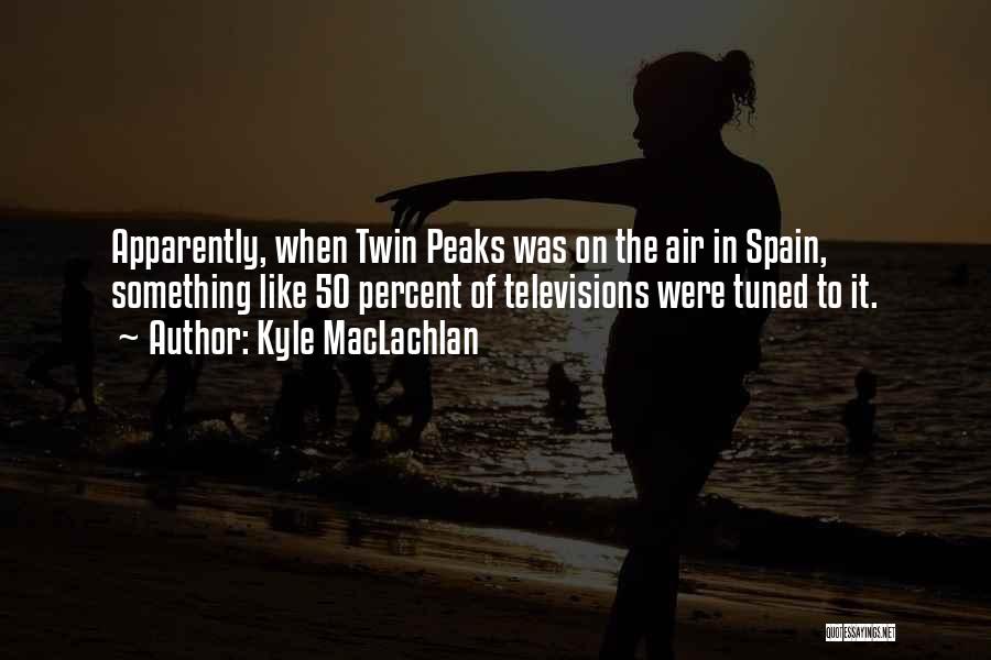 Twin Peaks Kyle Maclachlan Quotes By Kyle MacLachlan