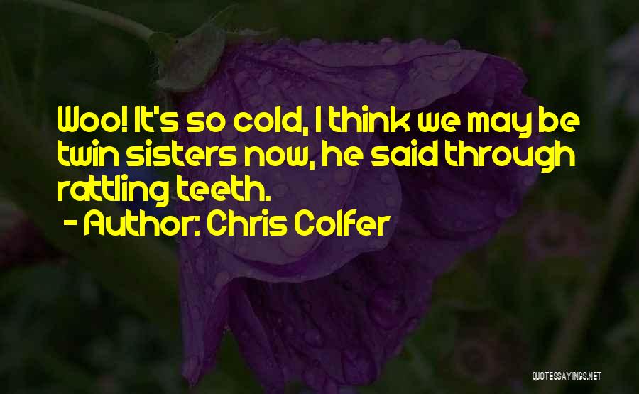 Twin Sisters Quotes By Chris Colfer