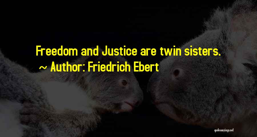 Twin Sisters Quotes By Friedrich Ebert