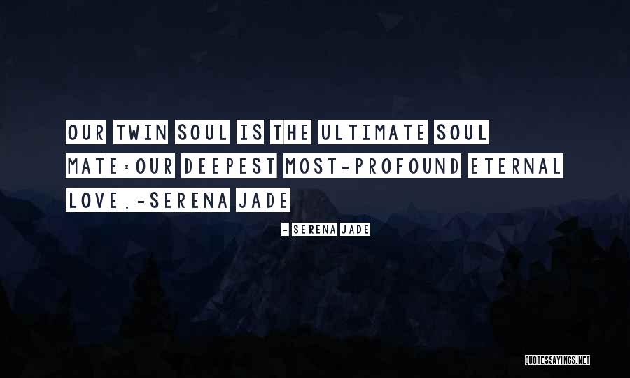 Twin Soul Mates Quotes By Serena Jade Twin Soul Mates Quotes By Serena Jade