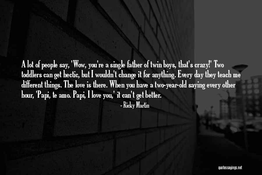 Twin Toddlers Quotes By Ricky Martin Twin Toddlers Quotes By Ricky Martin