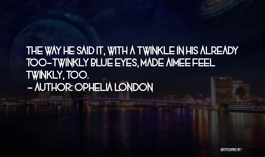 Twinkle In Your Eyes Quotes By Ophelia London