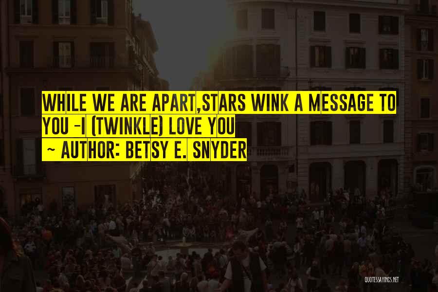 Twinkle Love Quotes By Betsy E. Snyder