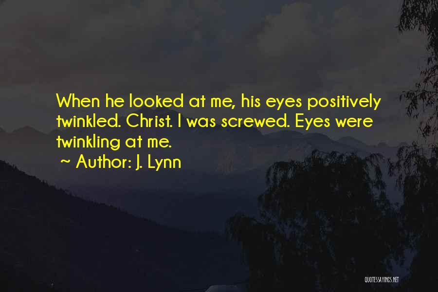 Twinkling Eyes Quotes By J. Lynn