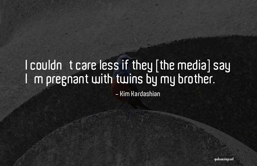 Twins Brother Quotes By Kim Kardashian Twins Brother Quotes By Kim Kardashian