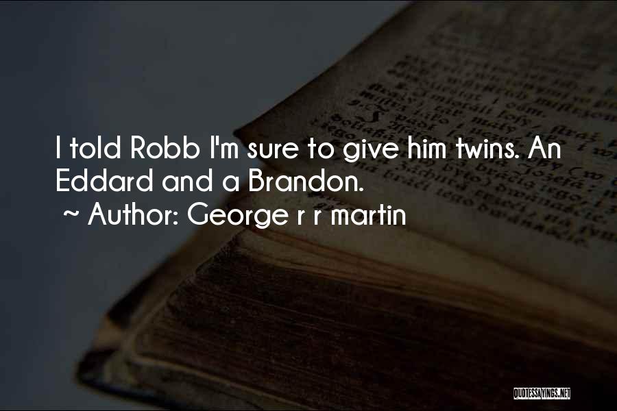 Twins Quotes By George R R Martin