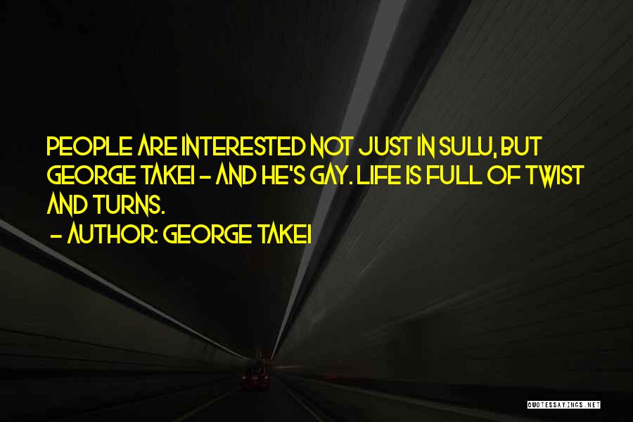 Twist N Turns Life Quotes By George Takei