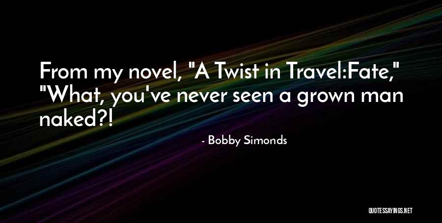 Twist Of Fate Quotes By Bobby Simonds Twist Of Fate Quotes By Bobby Simonds