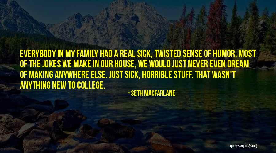 Twisted Sense Of Humor Quotes By Seth MacFarlane Twisted Sense Of Humor Quotes By Seth MacFarlane