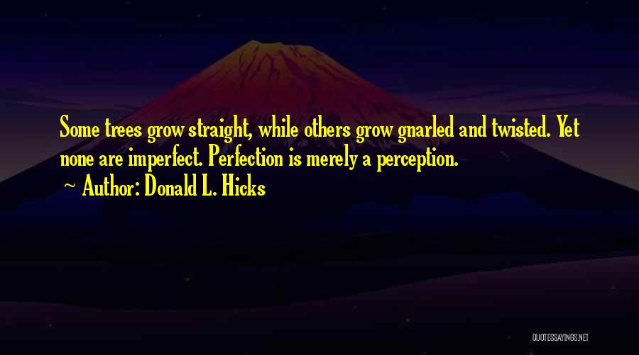 Twisted Trees Quotes By Donald L. Hicks