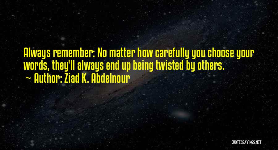 Twisted Words Quotes By Ziad K. Abdelnour