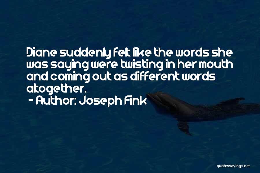 Twisting My Words Quotes By Joseph Fink