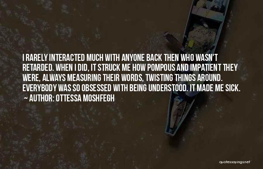 Twisting People's Words Quotes By Ottessa Moshfegh