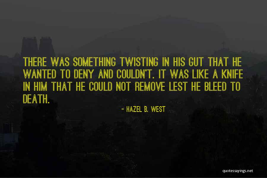 Twisting The Knife Quotes By Hazel B. West