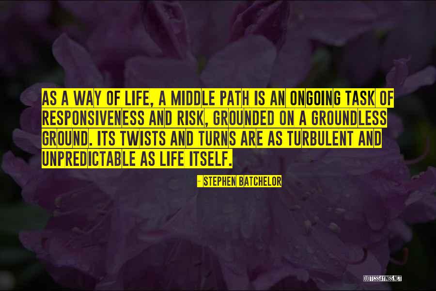 Twists And Turns Of Life Quotes By Stephen Batchelor Twists And Turns Of Life Quotes By Stephen Batchelor