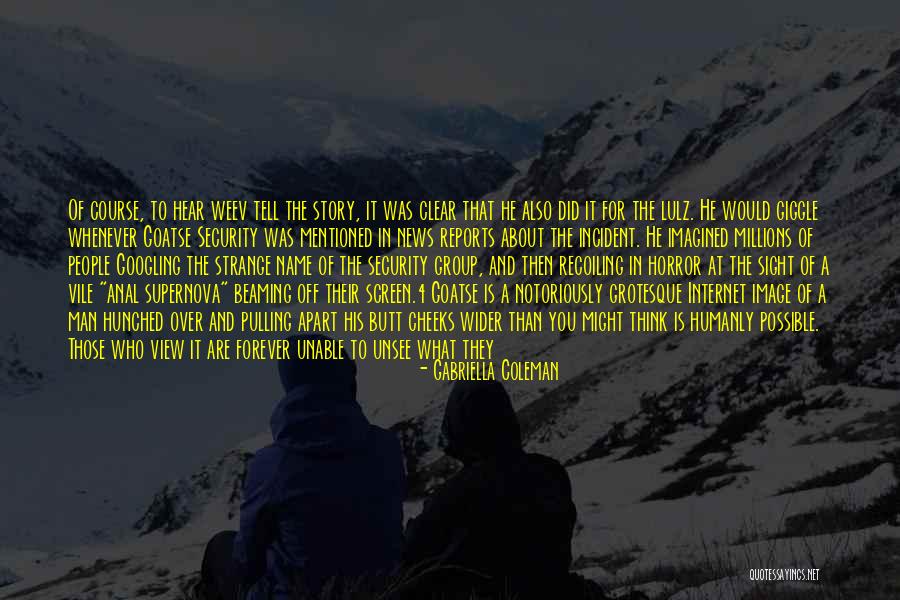 Twitcam Bate Quotes By Gabriella Coleman Twitcam Bate Quotes By Gabriella Coleman