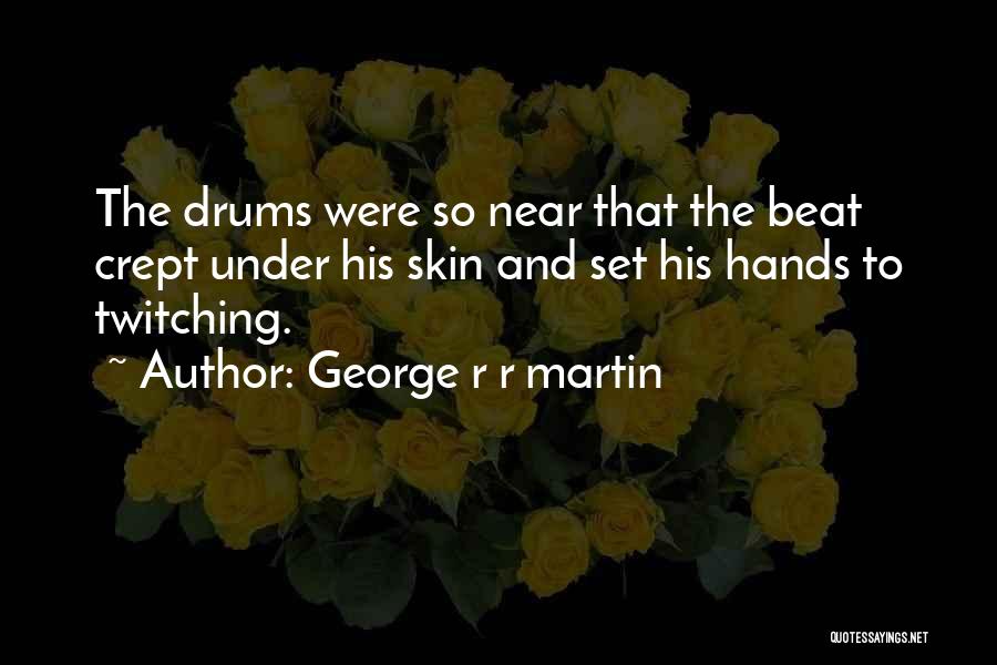 Twitching Quotes By George R R Martin