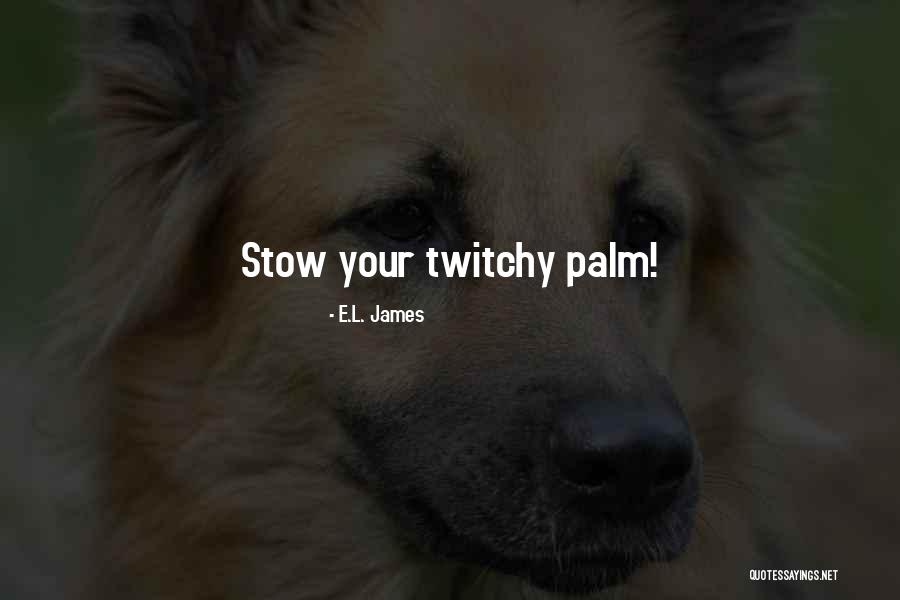 Twitchy Quotes By E.L. James Twitchy Quotes By E.L. James