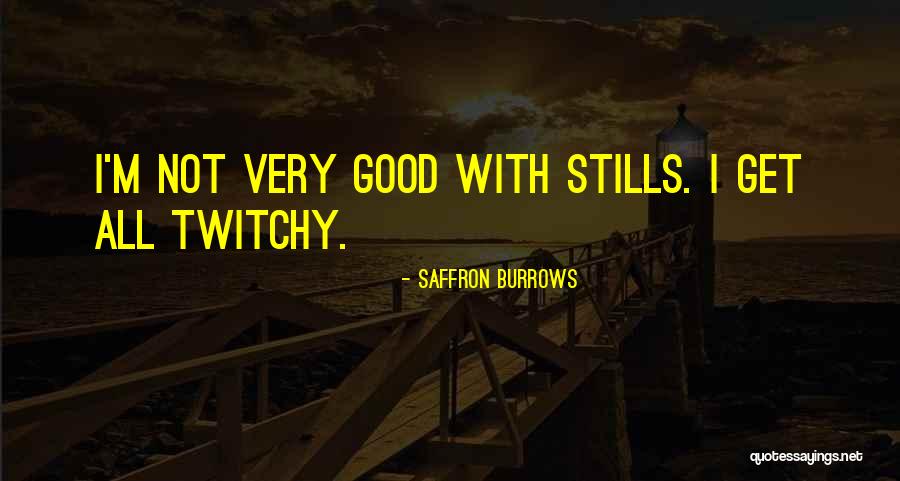 Twitchy Quotes By Saffron Burrows Twitchy Quotes By Saffron Burrows