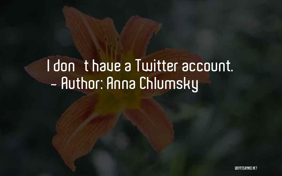 Twitter Account Quotes By Anna Chlumsky