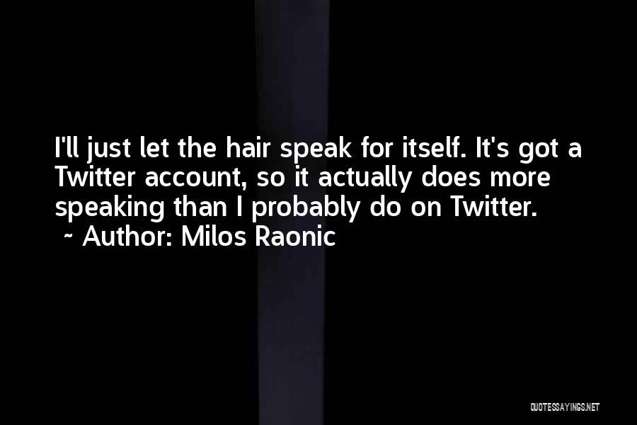 Twitter Account Quotes By Milos Raonic