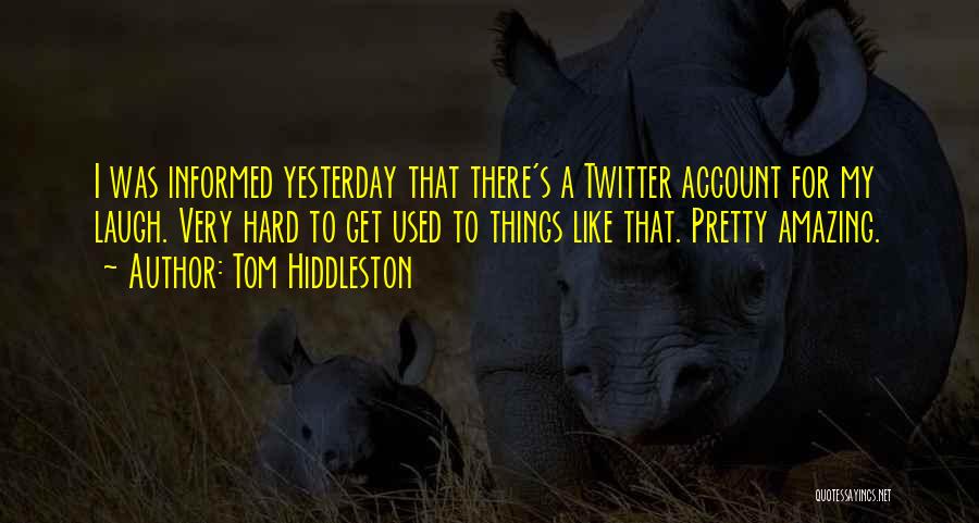 Twitter Account Quotes By Tom Hiddleston