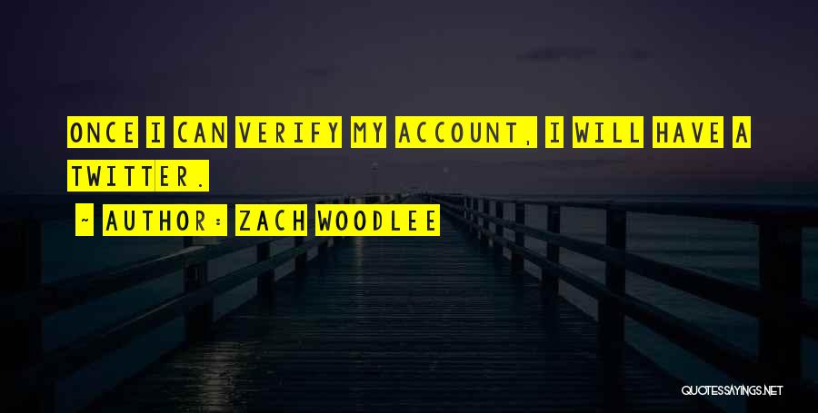 Twitter Account Quotes By Zach Woodlee