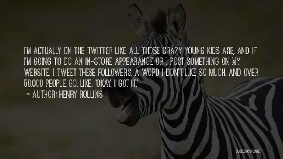 Twitter Followers Quotes By Henry Rollins