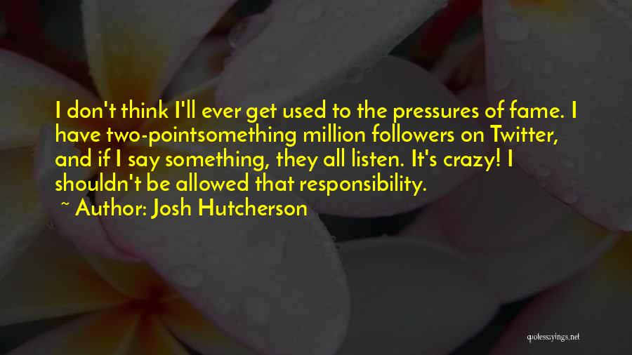 Twitter Followers Quotes By Josh Hutcherson