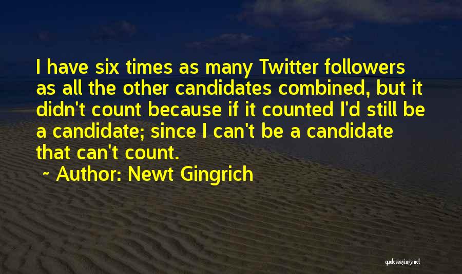 Twitter Followers Quotes By Newt Gingrich