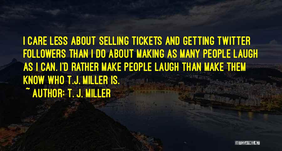 Twitter Followers Quotes By T. J. Miller