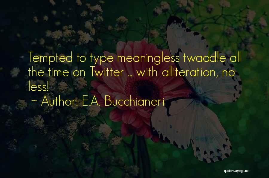 Twitter Funny Quotes By E.A. Bucchianeri