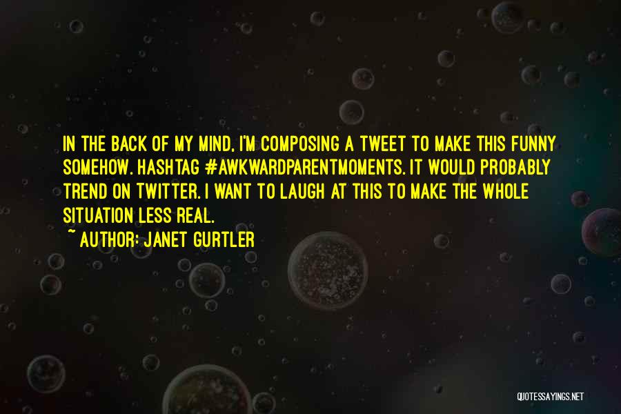 Twitter Funny Quotes By Janet Gurtler