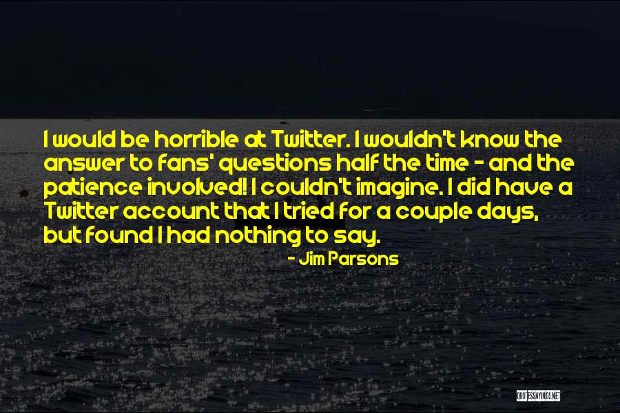 Twitter Questions Quotes By Jim Parsons Twitter Questions Quotes By Jim Parsons