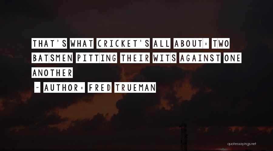 Two Against One Quotes By Fred Trueman