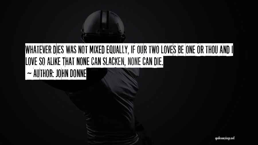 Two Alike Quotes By John Donne