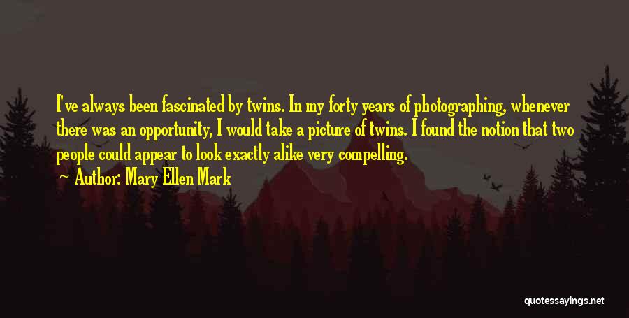 Two Alike Quotes By Mary Ellen Mark
