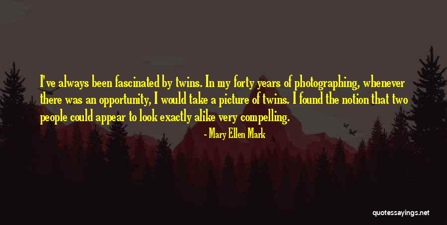 Two Alike Quotes By Mary Ellen Mark