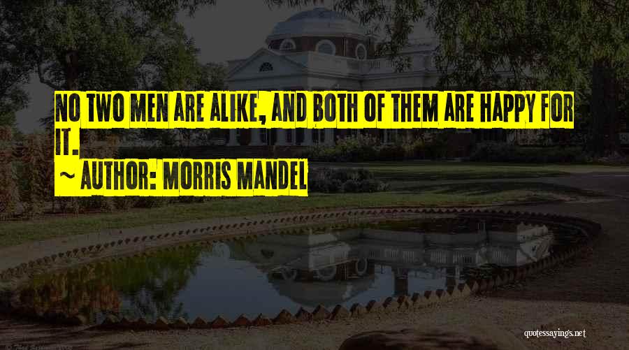 Two Alike Quotes By Morris Mandel