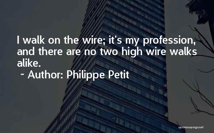 Two Alike Quotes By Philippe Petit
