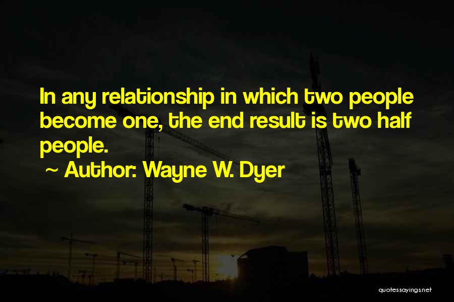Two Become One Quotes By Wayne W. Dyer