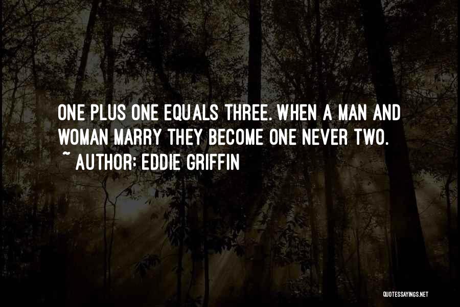 Two Become Three Quotes By Eddie Griffin