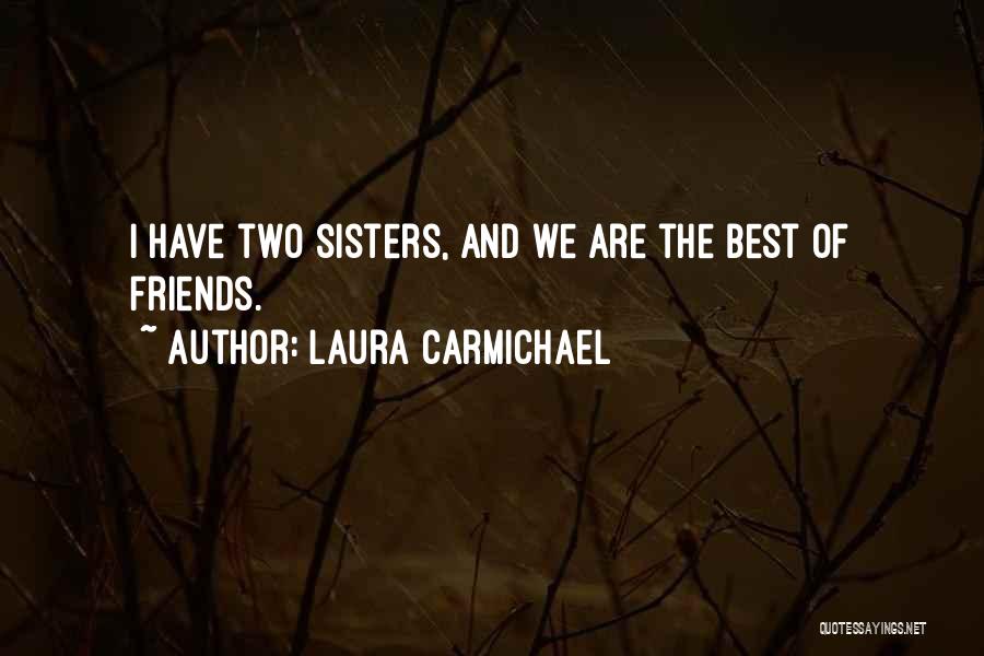 Two Best Friends Quotes By Laura Carmichael